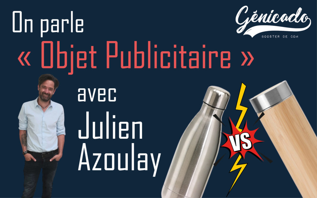 On parle « objet publicitaire » avec Julien Azoulay